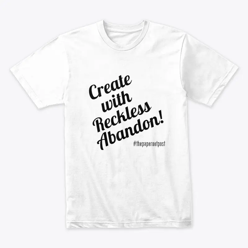 Create With Reckless Abandon T-Shirt