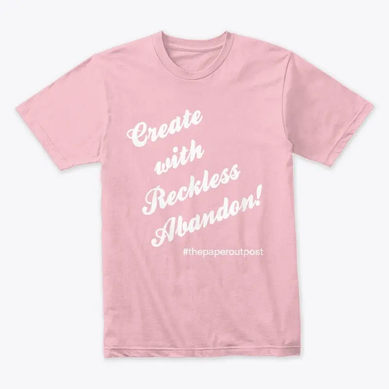 Create w Reckless Abandon T-Shirt Colors