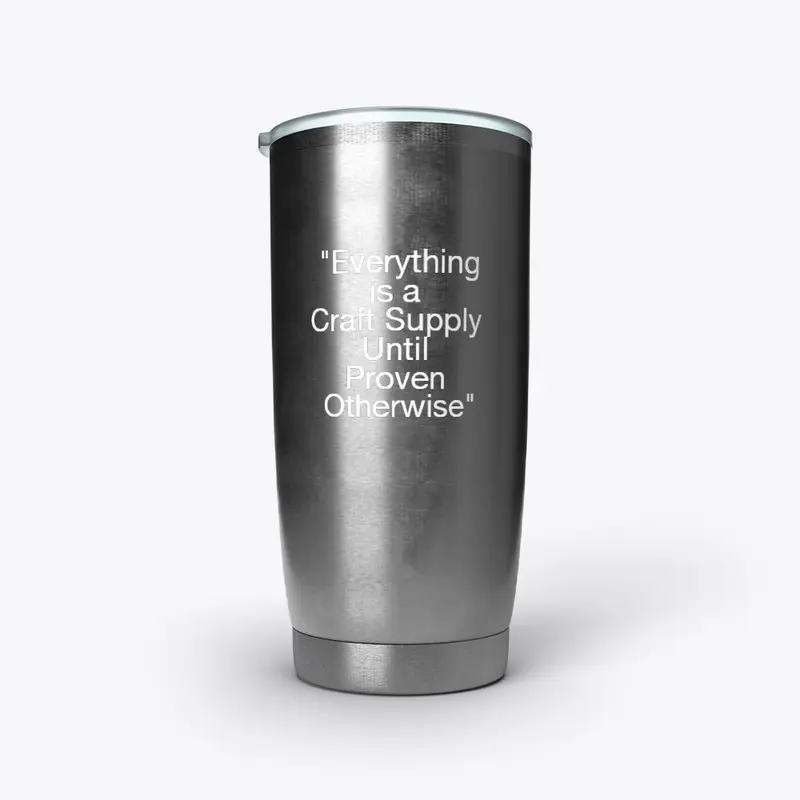 Stainless Tumbler: Everything is a Craft