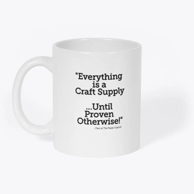 Mug: "Everything is  a Craft Supply..."